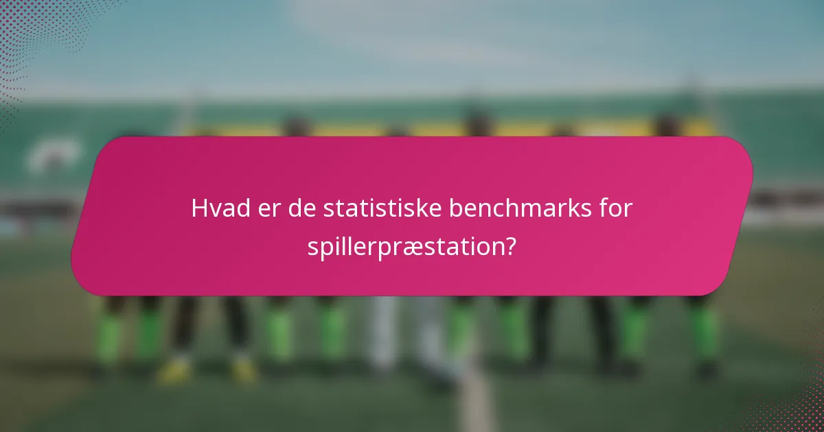 Hvad er de statistiske benchmarks for spillerpræstation?