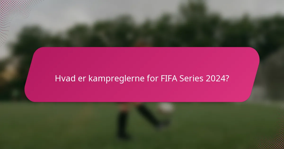 Hvad er kampreglerne for FIFA Series 2024?