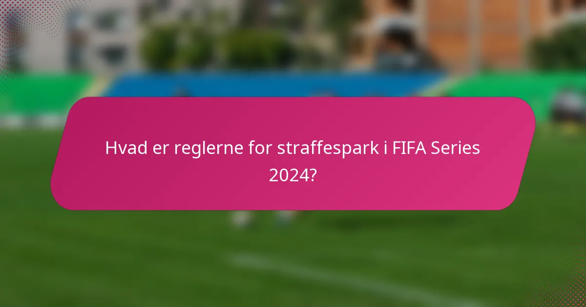 Hvad er reglerne for straffespark i FIFA Series 2024?