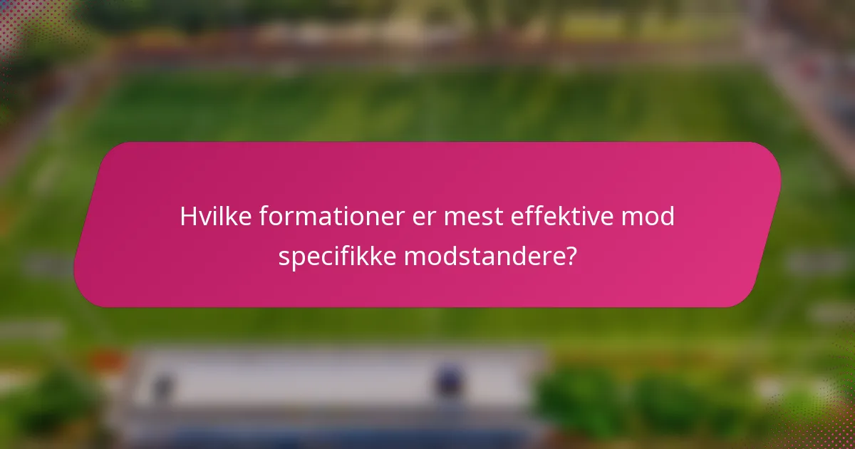 Hvilke formationer er mest effektive mod specifikke modstandere?