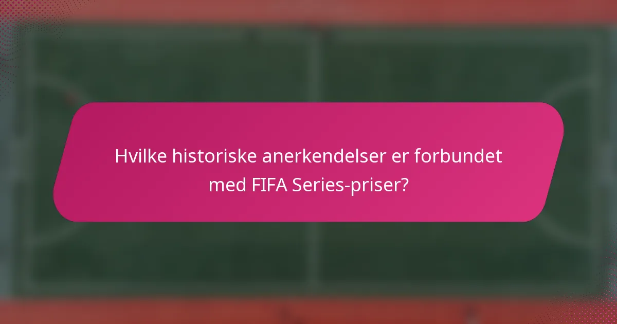 Hvilke historiske anerkendelser er forbundet med FIFA Series-priser?