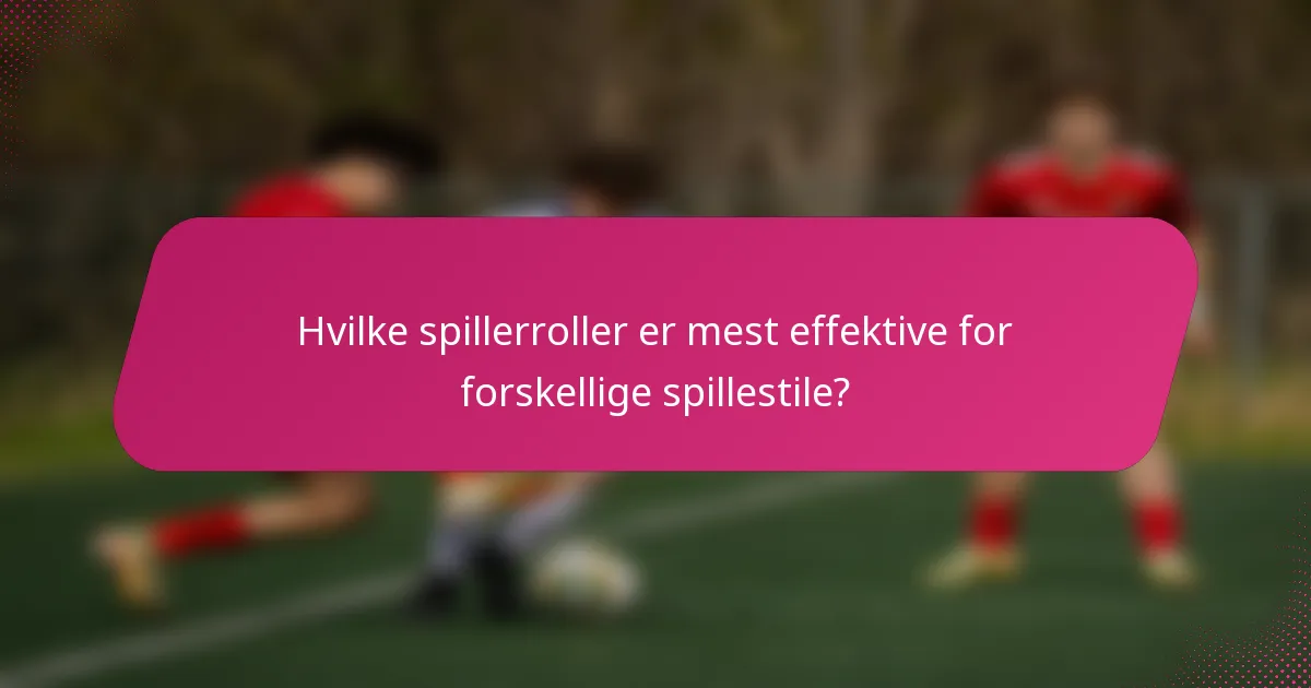 Hvilke spillerroller er mest effektive for forskellige spillestile?