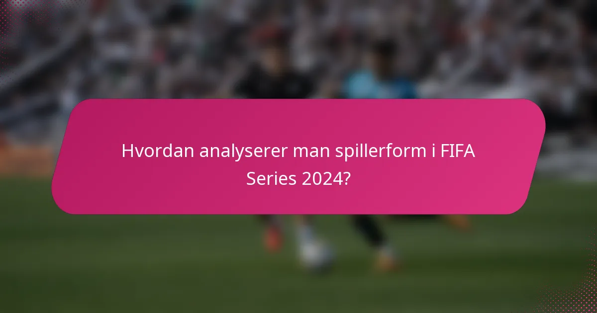 Hvordan analyserer man spillerform i FIFA Series 2024?