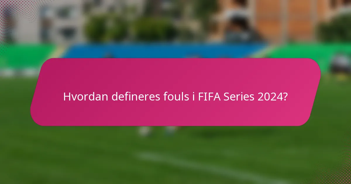 Hvordan defineres fouls i FIFA Series 2024?