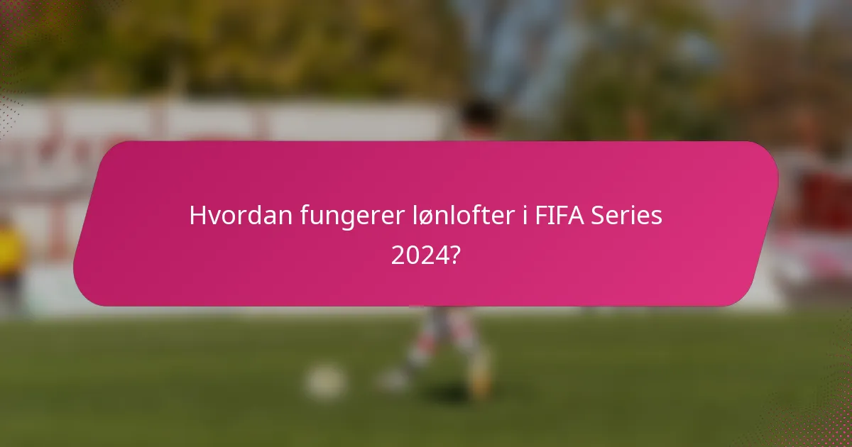 Hvordan fungerer lønlofter i FIFA Series 2024?