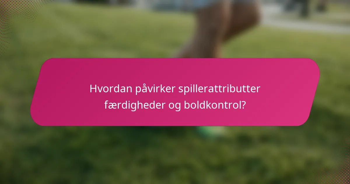 Hvordan påvirker spillerattributter færdigheder og boldkontrol?